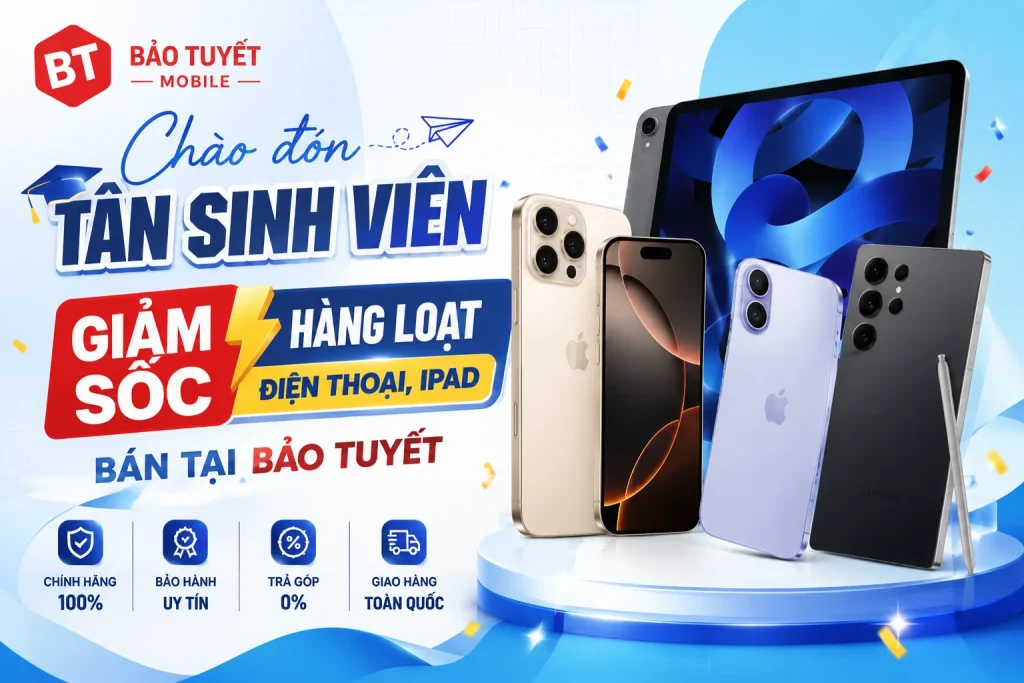 Chào đón Tân sinh viên – Giảm sốc hàng loạt các dòng điện thoại, ipad bán tại Bảo Tuyết